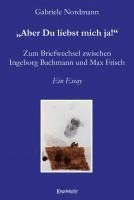 bokomslag "Aber Du liebst mich ja!" Zum Briefwechsel zwischen Ingeborg Bachmann und Max Frisch