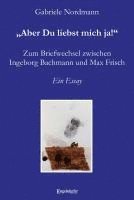 bokomslag ¿Aber Du liebst mich ja!¿ Zum Briefwechsel zwischen Ingeborg Bachmann und Max Frisch