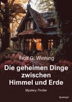 Wolf G. Winning - Die geheimen Dinge zwischen Himmel und Erde, Häftad