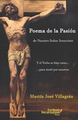 bokomslag Poema de la Pasión de Nuestro Señor Jesucristo: Y el Verbo se hizo carne para morir por nosotros