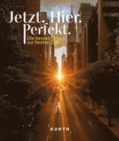 KUNTH Bildband Jetzt. Hier. Perfekt.