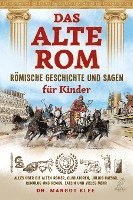 bokomslag Das alte Rom - Römische Geschichte und Sagen für Kinder