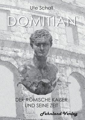 Domitian. Der roemische Kaiser und seine Zeit 1