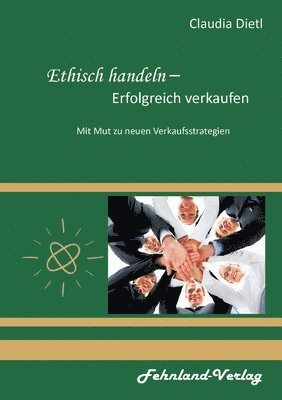 bokomslag Ethisch handeln - Erfolgreich verkaufen. Mit Mut zu neuen Verkaufsstrategien