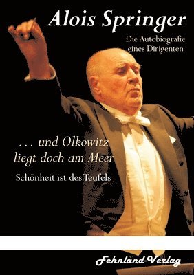 Alois Springer - ... und Olkowitz liegt doch am Meer. Schönheit ist des Teufels, Häftad
