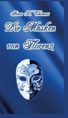 bokomslag Die Masken von Florenz: Ein Renaissanceroman zur Zeit der Medici