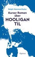 Ralph Hammerthaler - Kurzer Roman über Hooligan Til, Inbunden