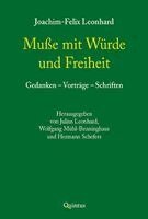 Joachim-Felix Leonhard, Julius Leonhard, Wolfgang Mühl-Benninghaus, Hermann Schefers - Muße mit Würde und Freiheit, Inbunden