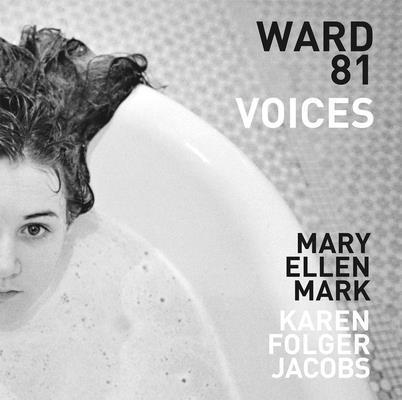 Karen Folger Jacobs, Martin Bell, Julia Bezgin, Meredith Lue - Mary Ellen Mark and Karen Folger Jacobs: Ward 81: Voices, Inbunden