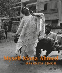 bokomslag Dayanita Singh: Myself Mona Ahmed