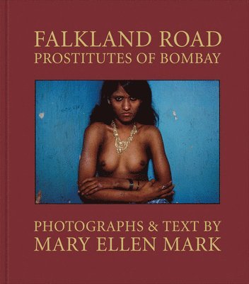 Mary Ellen Mark: Falkland Road, Prostitutes of Bombay 1