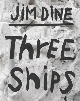 Jim Dine - Jim Dine: Three Ships, Inbunden