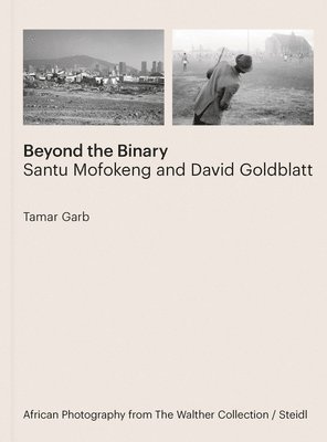 bokomslag Beyond the Binary: Santu Mofokeng and David Goldblatt African Photography from The Walther Collection