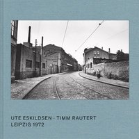 bokomslag Ute Eskildsen and Timm Rautert: Leipzig 1972 (Bilingual edition)