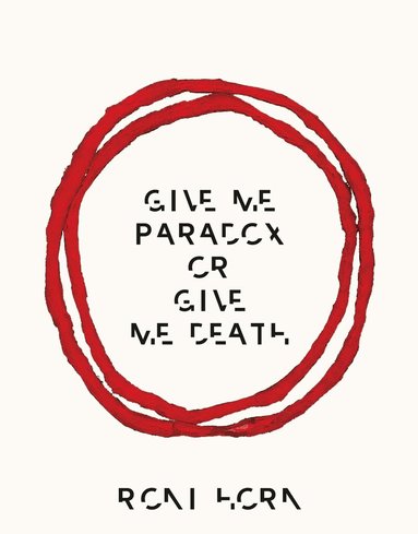 Roni Horn, Yilmaz Dziewior - Roni Horn: Give Me Paradox or Give Me Death (Bilingual edition), Inbunden