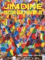 Jim Dine - Chasing Scale and Color, Inbunden