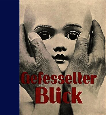 Gefesselter Blick: The Typotects and Phototects: 1919-1939
