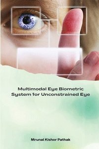 bokomslag Multimodal Eye Biometric System for Unconstrained Eye