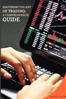 Michael R Taylor - Mastering the Art of Trading, Häftad