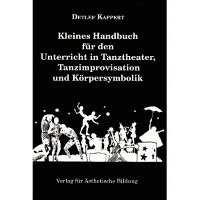 bokomslag Kleines Handbuch für den Unterricht in Tanztheater, Tanzimprovisation und Körpersymbolik