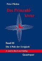 bokomslag Das Primzahlkreuz III. Die 4 Pole der Ewigkeit. 5. und 6. Buch und Epilog