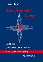 Das Primzahlkreuz III. Die 4 Pole der Ewigkeit. 5. und 6. Buch und Epilog 1