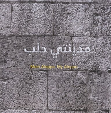 Mafaldo Ade, Pierre Antaki, Joerg Armbruster, Rasha Arous, Lina Sergie Attar, Abed Azrié, Sussan Babaie, Daniel Bachmann, Eva M Battis, Ilka Beling, Stefano Bianca, Ulrich Bormann, Mounir Bouchenaki, Xavier Casanovas Boixereu - MYAL - My Aleppo, Inbunden