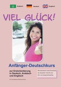 bokomslag Viel Glck! Anfnger-Deutschkurs zur Erstorientierung in Deutsch, Englisch und Arabisch