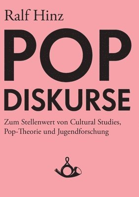 Ralf Hinz, Thomas Hecken - Pop-Diskurse. Zum Stellenwert von Cultural Studies, Pop-Theorie und Jugendforschung, Häftad