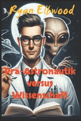 Ryan Elbwood - Prä-Astronautik versus Wissenschaft, Häftad