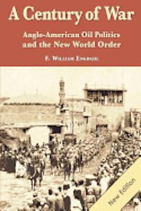 A Century of War: : Anglo-American Oil Politics and the New World Order