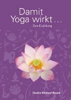 Geshe Michael Roach - Damit Yoga wirkt, Häftad