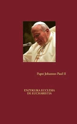 Papst Johannes Paul II, II Johannes Paul, Papst - Enzyklika Ecclesia de Eucharistia, Häftad