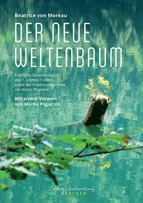 bokomslag Der neue Weltenbaum: Poetische Dokumentation des 7. LifeNet-Treffens sowie der anschließenden Friedenspilgerreise mit Marko Poga&#269;nik