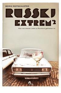 Boris Reitschuster - Russki Extrem im Quadrat: Was von meiner Liebe zu Russland geblieben ist., Häftad