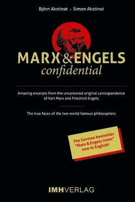 Simon Akstinat, Karl Marx - Marx & Engels confidential: Amazing excerpts from the uncensored original correspondence of Karl Marx and Friedrich Engels, Häftad