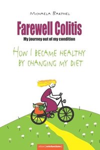 bokomslag Farewell Colitis: My journey out of my condition or How I became healthy by changing my diet