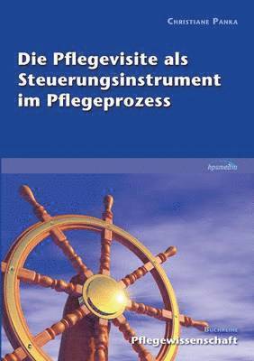 bokomslag Die Pflegevisite als Steuerungsinstrument im Pflegeprozess