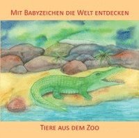 bokomslag Mit Babyzeichen die Welt entdecken: Tiere aus dem Zoo