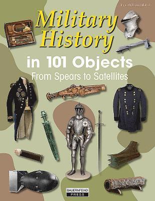 bokomslag Military History in 101 Objects: From Spears to Satellites