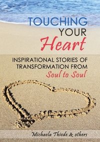 bokomslag Touching Your Heart Inspirational stories of transformation From Soul to Soul
