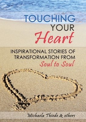 Michaela Thiede, Sasha Allenby, Tom Altaffer - Touching Your Heart Inspirational stories of transformation From Soul to Soul, Häftad