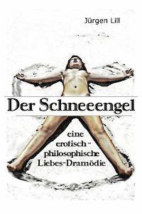 bokomslag Der Schneeengel: eine erotisch-philosophische Liebes-Dramödie