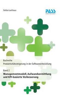bokomslag Buchreihe: Produktivitätssteigerung in der Softwareentwicklung, Teil 2: Managementmodell, Aufwandsermittlung und KPI-basierte Verbesserung