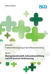 bokomslag Buchreihe: Produktivitätssteigerung in der Softwareentwicklung, Teil 2: Managementmodell, Aufwandsermittlung und KPI-basierte Verbesserung