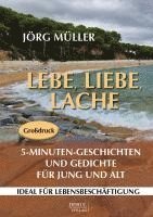 bokomslag Lebe, liebe, lache. 5-Minuten-Geschichten und Gedichte für Jung und Alt.