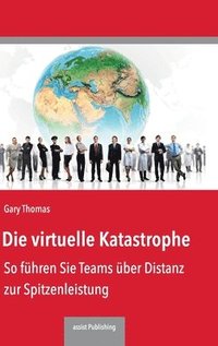 bokomslag Die virtuelle Katastrophe:So führen Sie Teams über Distanz zur Spitzenleistung