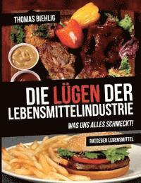 bokomslag Die Lügen der Lebensmittelindustrie: Was uns alles schmeckt!