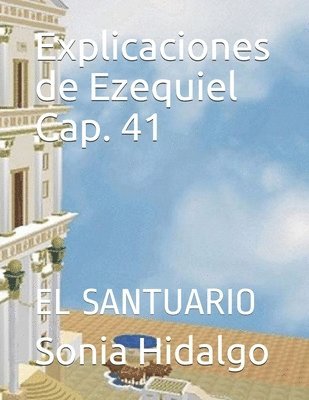 bokomslag Explicaciones de Ezequiel Cap. 41: El Santuario