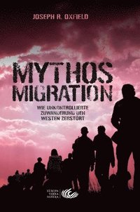 bokomslag Mythos Migration. Wie unkontrollierte Zuwanderung den Westen zerstrt